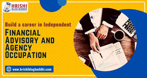 Build a Career in Independent Financial Advisory and Agency Occupation