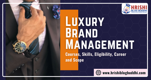 Luxury Brand Management Courses, Skills, Eligibility, Career, and Scope
