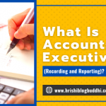 What Is Accounts Executive (Recording and Reporting) Know Everything