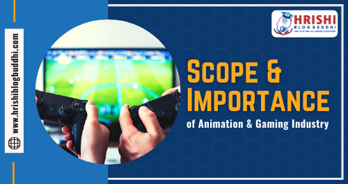 Scope and Importance of Animation and Gaming Industry - Hrishi Blog Buddhi