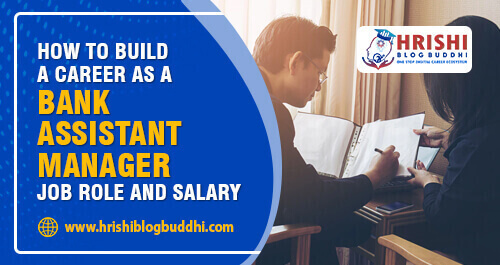 How to Build a Career as a Bank Assistant Manager Job Role and Salary