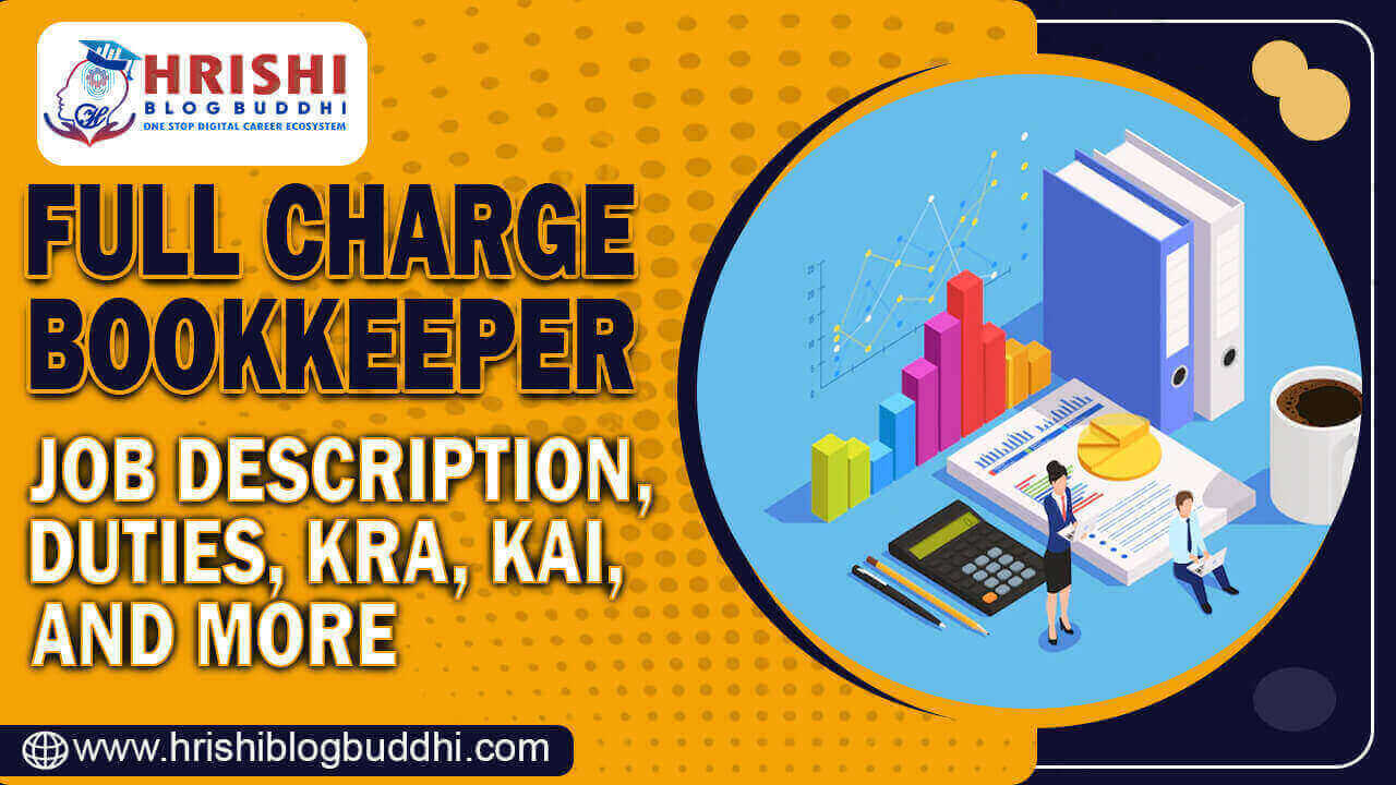 Full Charge Bookkeeper: Job Description, duties, KRA, KPI, and more