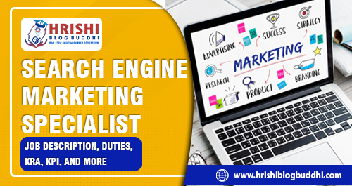 Search Engine Marketing (SEM) Specialist: Job description, qualification, KRA, KPI, and more